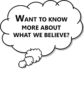 Want to know more about what we believe?