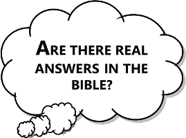 Are there real  answers in the Bible?